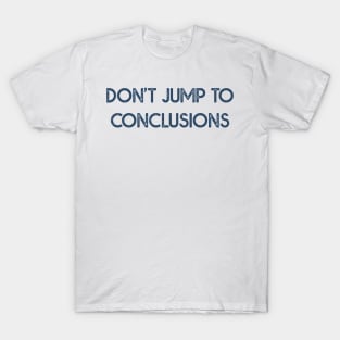 Dont Jump to Conclusions T-Shirt
